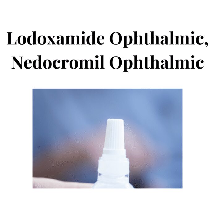 Lodoxamide Ophthalmic And Nedocromil Ophthalmic
