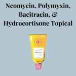 Neomycin, Polymyxin, Bacitracin, And Hydrocortisone Topical