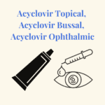Acyclovir Topical, Acyclovir Bussal, Acyclovir Ophthalmic