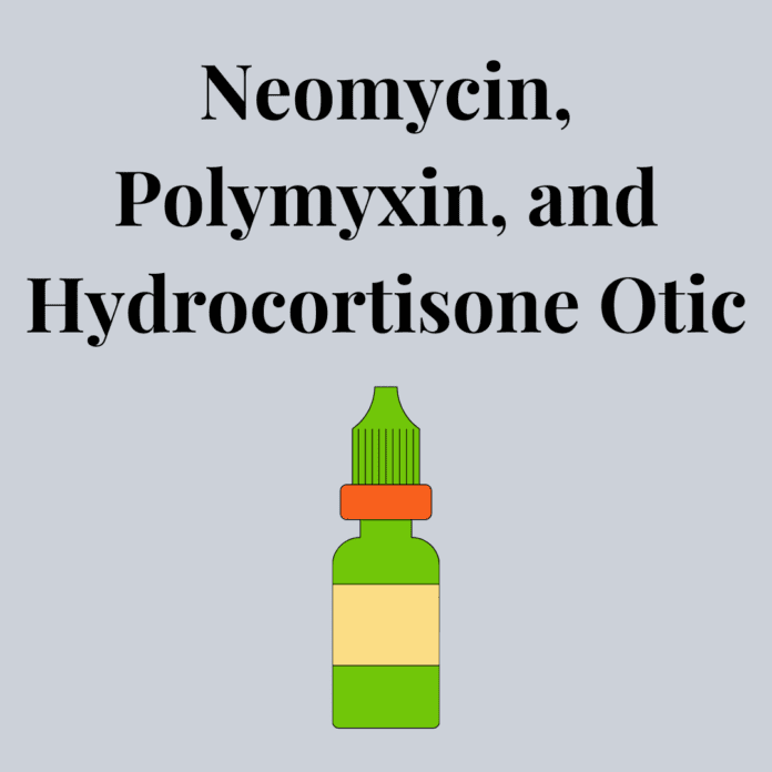 Neomycin, Polymyxin, And Hydrocortisone Otic