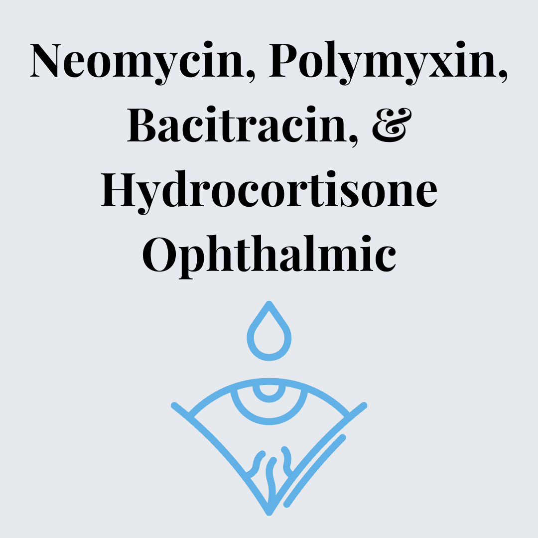 Neomycin, Polymyxin, Bacitracin, And Hydrocortisone Ophthalmic