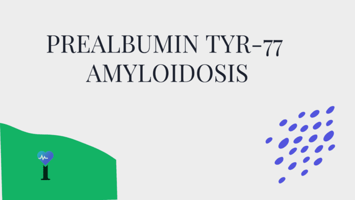 Prealbumin Tyr-77 Amyloidosis