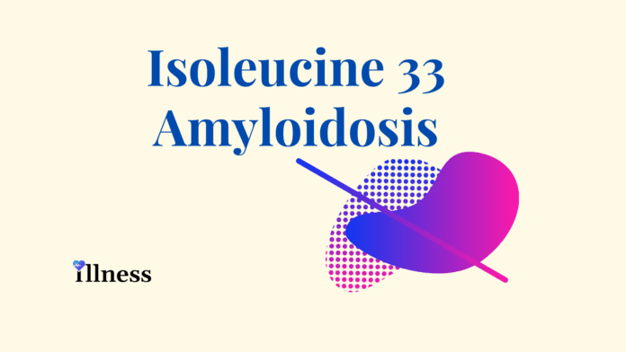 Isoleucine 33 Amyloidosis