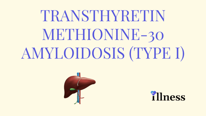 Transthyretin Methionine-30 Amyloidosis (Type I)
